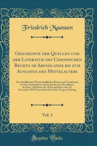 Cover of Geschichte Der Quellen Und Der Literatur Des Canonischen Rechts Im Abendlande Bis Zum Ausgange Des Mittelalters, Vol. 1