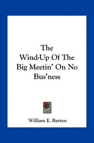 Cover of The Wind-Up Of The Big Meetin' On No Bus'ness