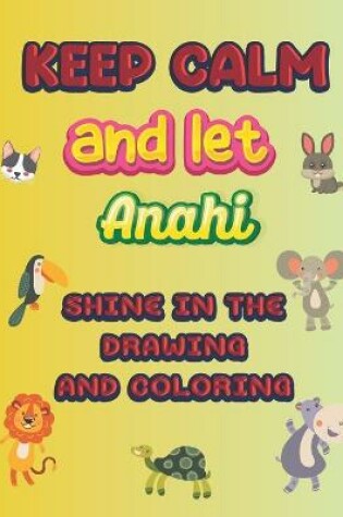 Cover of keep calm and let Anahi shine in the drawing and coloring