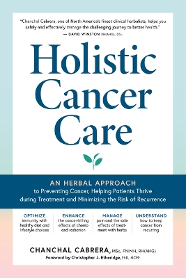 Cover of Holistic Cancer Care: An Herbal Approach to Reducing Cancer Risk, Helping Patients Thrive during Treatment, and Minimizing Recurrence