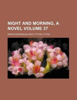 Book cover for Night and Morning, a Novel Volume 37
