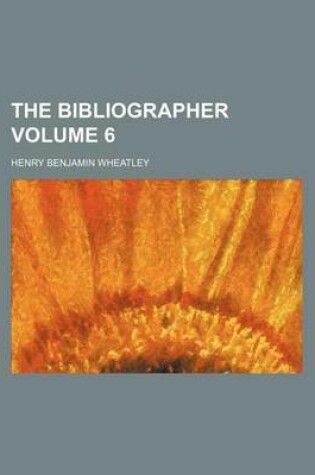 Cover of The Bibliographer Volume 6
