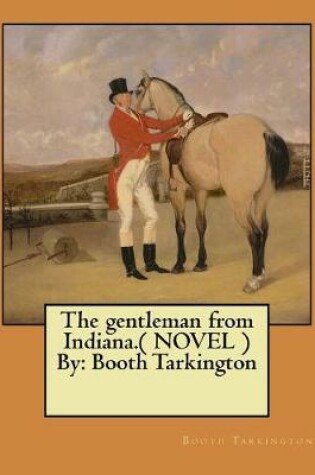 Cover of The gentleman from Indiana.( NOVEL ) By