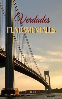 Book cover for Verdades Fundamentales - J. C. Ryle - (Spanish Edition)