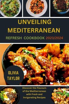 Book cover for Unveiling Mediterranean Refresh Cookbook 2023/2024