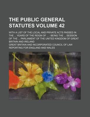 Book cover for The Public General Statutes Volume 42; With a List of the Local and Private Acts Passed in the Years of the Reign of Being the Session of the Parliament of the United Kingdom of Great Britain and Ireland