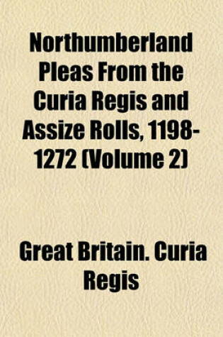 Cover of Northumberland Pleas from the Curia Regis and Assize Rolls, 1198-1272 (Volume 2)