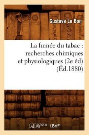 Cover of La Fum�e Du Tabac: Recherches Chimiques Et Physiologiques (2e �d) (�d.1880)