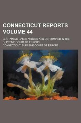 Cover of Connecticut Reports Volume 44; Containing Cases Argued and Determined in the Supreme Court of Errors