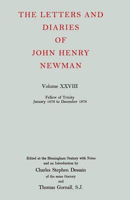 Cover of The Letters and Diaries of John Henry Newman: Volume XXVIII: Fellow of Trinity, January 1876 to December 1878