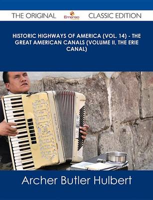 Book cover for Historic Highways of America (Vol. 14) - The Great American Canals (Volume II, the Erie Canal) - The Original Classic Edition