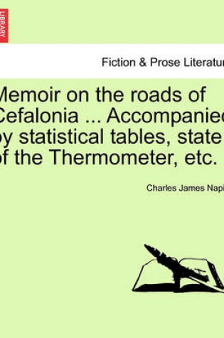 Cover of Memoir on the Roads of Cefalonia ... Accompanied by Statistical Tables, State of the Thermometer, Etc.