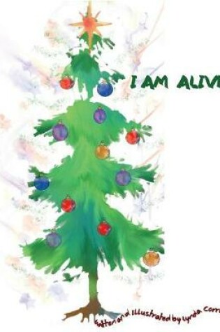 Cover of I Am Alive, A Christmas Tree's Journey