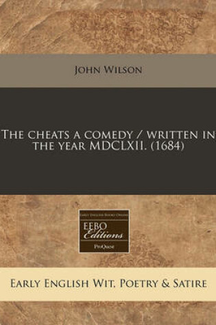 Cover of The Cheats a Comedy / Written in the Year MDCLXII. (1684)