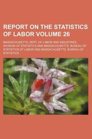 Cover of Report on the Statistics of Labor Volume 26