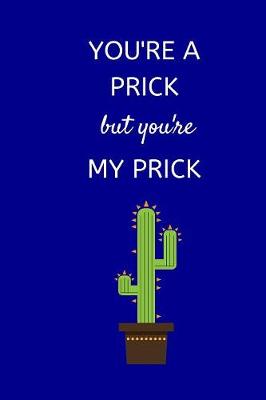 Cover of You're a Prick, But You're My Prick