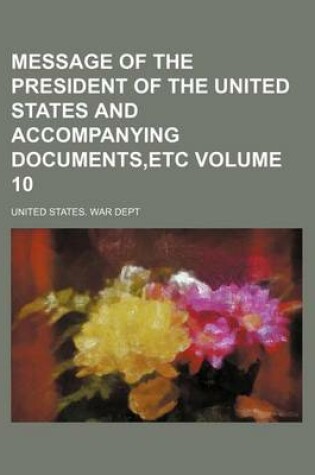 Cover of Message of the President of the United States and Accompanying Documents, Etc Volume 10