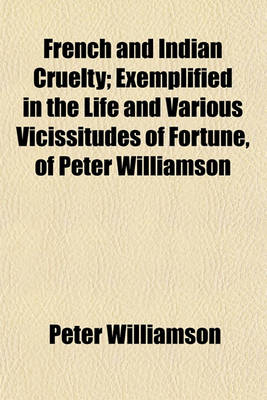 Book cover for French and Indian Cruelty; Exemplified in the Life and Various Vicissitudes of Fortune, of Peter Williamson