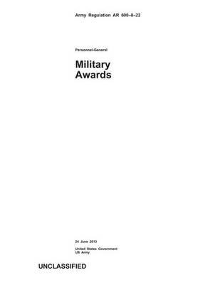 Book cover for Army Regulation AR 600-8-22 Military Awards 24 June 2013