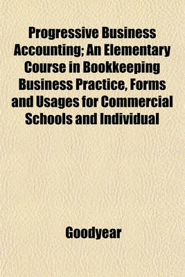 Book cover for Progressive Business Accounting; An Elementary Course in Bookkeeping Business Practice, Forms and Usages for Commercial Schools and Individual