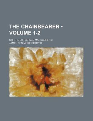 Book cover for The Chainbearer (Volume 1-2); Or, the Littlepage Manuscripts