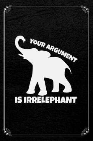 Cover of Your Argument Is Irrelephant