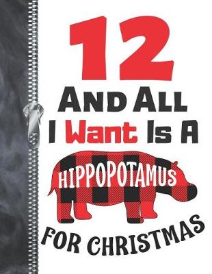 Book cover for 12 And All I Want Is A Hippopotamus For Christmas