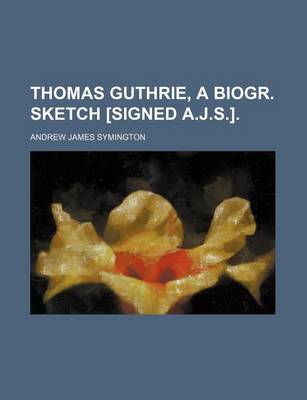 Book cover for Thomas Guthrie, a Biogr. Sketch [Signed A.J.S.].