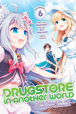 Cover of Drugstore in Another World: The Slow Life of a Cheat Pharmacist (Manga) Vol. 6