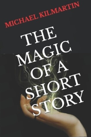 Cover of Michael Kilmartin the Magic of a Short Story
