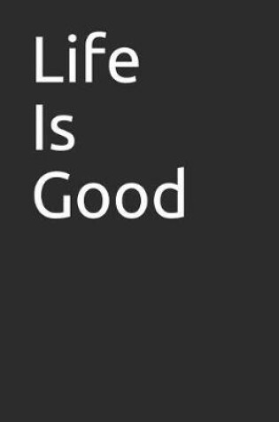 Cover of Life Is Good