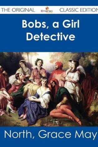 Cover of Bobs, a Girl Detective - The Original Classic Edition