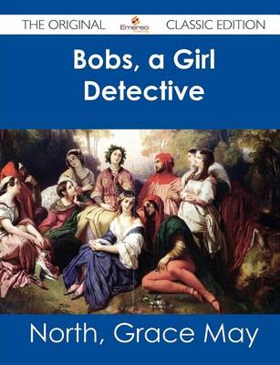 Book cover for Bobs, a Girl Detective - The Original Classic Edition