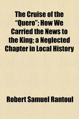 Book cover for The Cruise of the "Quero"; How We Carried the News to the King; A Neglected Chapter in Local History