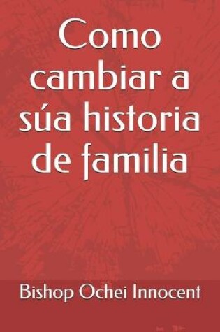 Cover of Como cambiar a sua historia de familia