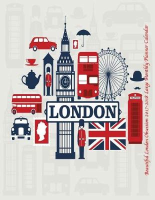 Cover of Beautiful London Obsession 2017-2018 Large Monthly Planner Calendar