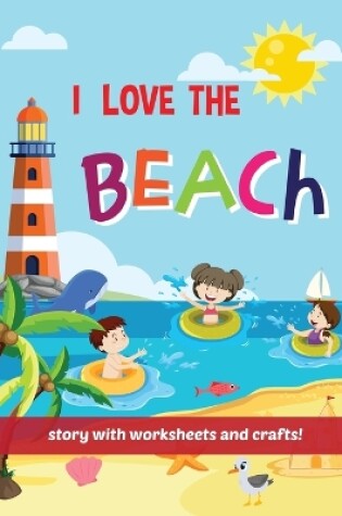 Cover of I Love The Beach - Storybook with worksheets and crafts!