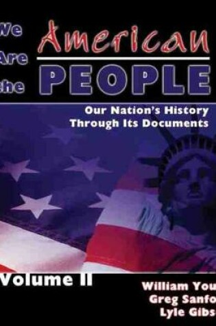 Cover of We Are the American People: Our Nation's History Through Its Documents, Volume II