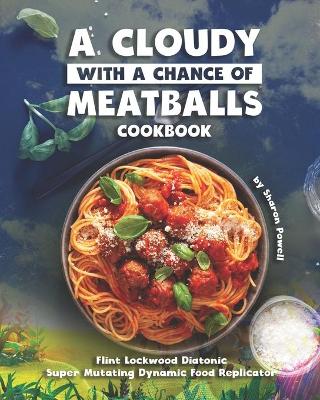 Book cover for A Cloudy with a Chance of Meatballs Cookbook