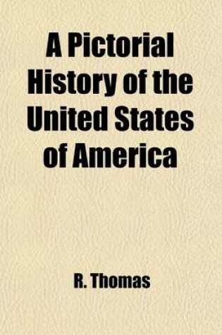 Cover of A Pictorial History of the United States of America; From the Earliest Discoveries, by the Northmen, in the Tenth Century, to the Present Time ...