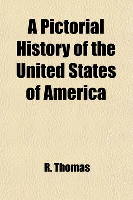 Book cover for A Pictorial History of the United States of America; From the Earliest Discoveries, by the Northmen, in the Tenth Century, to the Present Time ...