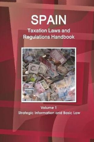 Cover of Spain Taxation Laws and Regulations Handbook Volume 1 Strategic Information and Basic Law