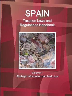 Book cover for Spain Taxation Laws and Regulations Handbook Volume 1 Strategic Information and Basic Law