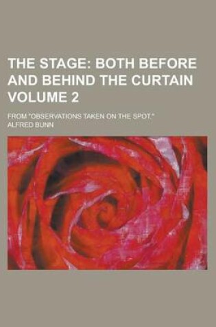 Cover of The Stage (2); Both Before and Behind the Curtain. from Observations Taken on the Spot.