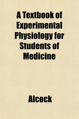 Book cover for A Textbook of Experimental Physiology for Students of Medicine