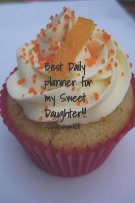 Book cover for Best Daily Planner for My Sweet Daughter!!! Sprasha &Abi