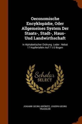 Cover of Oeconomische Encyklopadie, Oder Allgemeines System Der Staats-, Stadt-, Haus- Und Landwirthschaft