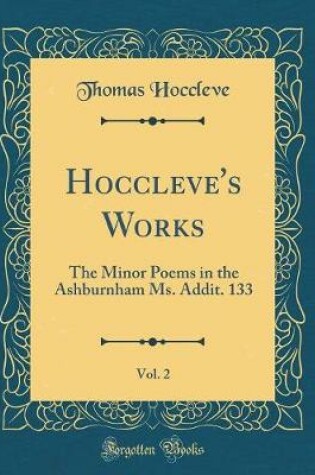 Cover of Hoccleve's Works, Vol. 2: The Minor Poems in the Ashburnham Ms. Addit. 133 (Classic Reprint)