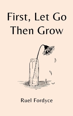 Book cover for First, Let Go Then Grow