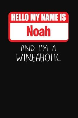 Book cover for Hello My Name is Noah And I'm A Wineaholic